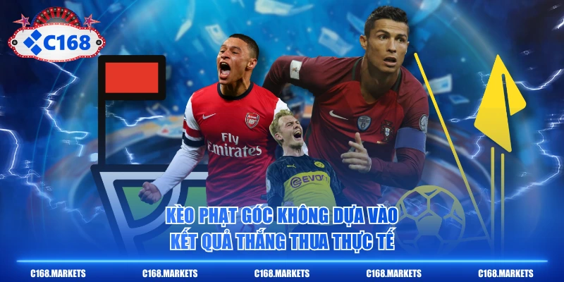 Kèo phạt góc không dựa vào kết quả thắng thua thực tế