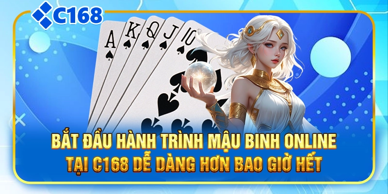Bắt đầu hành trình mậu binh online tại C168 dễ dàng hơn bao giờ hết