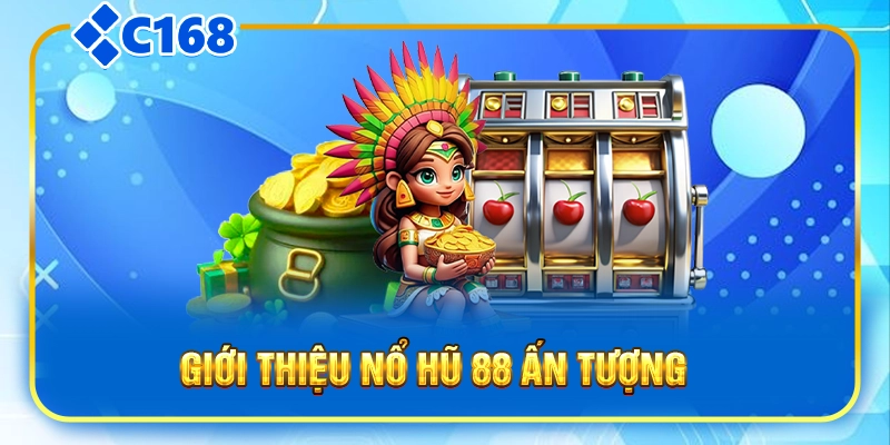 Giới thiệu nổ hũ 88 ấn tượng