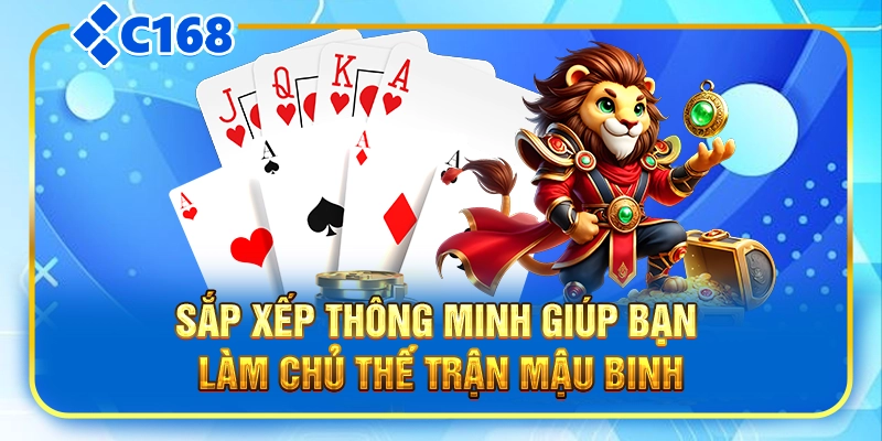 Sắp xếp thông minh giúp bạn làm chủ thế trận mậu binh